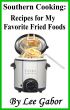 Southern Cooking: Recipes for My Favorite Fried Foods by Lee Gabor