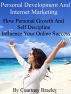 Personal Development And Internet Marketing:How Personal Growth And Self Discipline Influence Your Online Success by Courtney Brazley