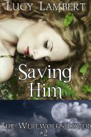 Cover for 'Saving Him: The Werewolf's Lover #2 (Supernatural Erotic Romance)'