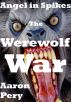 Angel in Spikes - The Werewolf War by Aaron Pery