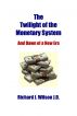 The Twilight of the Monetary System: And Dawn of a New Era by Richard J. Wilson
