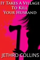 Cover for 'It Takes A Village To Kill Your Husband'
