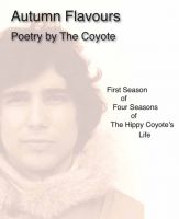 Cover for 'Autumn Flavours - First Season of Four Seasons of The Hippy Coyote's Life'