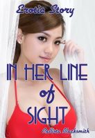 Cover for 'In Her Line Of Sight: Erotic Story'