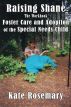 Raising Shane: Foster Care and Adoption of the Special Needs Child by Kate Rosemary