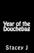 Year of the Douchebag by Stacey J