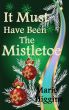 It Must Have Been the Mistletoe by Marie Higgins