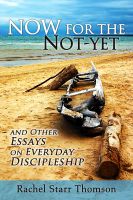 Cover for 'Now for the Not-Yet: And Other Essays on Everyday Discipleship'