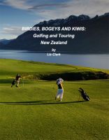Cover for 'Birdies, Bogies and Kiwis:  Golfing and Touring New Zealand'