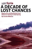 Cover for 'Syria - A Decade of Lost Chances: Repression and Revolution from Damascus Spring to Arab Spring'