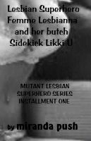 Cover for 'Lesbian Superhero Femme LESBIANNA and her butch sidekick LIKKI U'