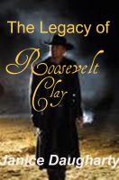 Cover for 'The Legacy of Roosevelt Clay'