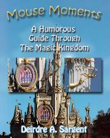 Cover for 'Mouse Moments A Humorous Guide Through The Magic Kingdom'