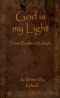 Cover for 'God is my Light: Three Books of Kelaiah'