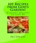 101 Recipes from God's Garden by Bill Vincent
