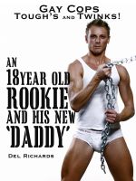 Cover for 'Gay Cops &ndash;Tough&rsquo;s and Twinks!  An 18 year old Rookie and His New &lsquo;Daddy&rsquo;'