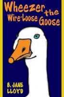Cover for 'Wheezer the Wire-Loose Goose'