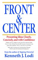 Cover for 'Front & Center:  Presenting Ideas Clearly, Concisely and with Confidence'