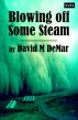 Blowing off Some Steam by David M DeMar