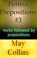 Cover for 'Perfect Prepositions #3: Verbs followed by prepositions'