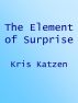 The Element of Surprise by Kris Katzen