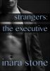 Strangers: The Executive (An Erotic Short Story) by Inara Stone