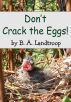 Don't Crack the Eggs! by Belinda Landtroop