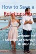 How to Save a Relationship -Overcome the Challenges of Marriage Relationship by Angie T. Lee