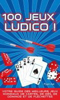 Cover for '100 Jeux Ludico ! : Votre Guide des Meilleurs Jeux Mondiaux de Cartes, de D&eacute;s, de Dominos et de Fl&eacute;chettes'