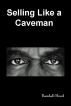Selling Like a Caveman - An Evolutionary Perspective by R. D. Hood