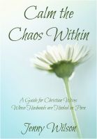 Cover for 'Calm The Chaos Within: A Guide For Christian Wives Whose Husbands Are Hooked On Porn'
