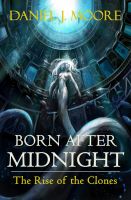 Cover for 'Born After Midnight, The Rise of The Clones'