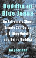 Cover for 'Buddha in Blue Jeans: An Extremely Short Zen Guide to Sitting Quietly and Being Buddha'
