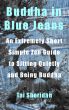 Buddha in Blue Jeans: An Extremely Short Zen Guide to Sitting Quietly and Being Buddha by Tai Sheridan, Ph.D.
