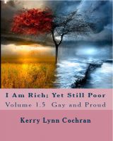 Cover for 'I Am Rich; Yet Still Poor: Volume 1.5 Gay and Proud'