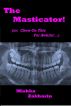 The Masticator!  (or: Chew On This For Awhile!â€¦) by Mishka Zakharin