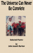 The Universe Can Never Be Complete by John Joseph Burhop