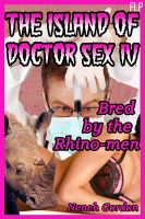 Cover for 'The Island of Doctor Sex IV: Bred by the Rhino-men'