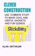 Clever Construction - Use Common Stuff To Make Cool And Useful by Alan Detwiler