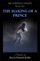 Cover for 'The Making of a Prince: book one of the Portance Dynasty - (a parable)'