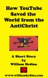 How YouTube Saved the World from the Antichrist by William Hrdina