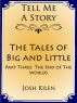 The Tales of Big and Little - Part Three: The End of The Worlds (Tell Me A Story Bedtime Stories for Kids) by Josh Kilen