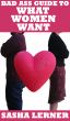 Bad Ass Guide To What Women Want by Sasha Lerner