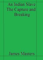 Cover for 'An Indian Slave Capture and Breaking'