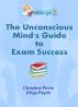The Unconscious Mind's Guide to Exam Success by Christine Pirrie DHyp Psych