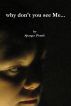 why don't you see Me... by Spargo Postle