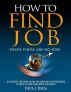 How To Find A Job: When There Are No Jobs, 2012 Edition: A Necessary Job Search Book & Career Planning Guide For Surviving And Prospering In Todayâ€™s Hyper Competitive Job Market by Paul Rega