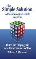 Cover for 'The Simple Solution to Canadian Real Estate Investing: Rules for Playing the Real Estate Game to Win'