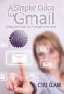 A Simpler Guide to Gmail, Second Edition: Getting the most out of Google's free email by Ceri Clark