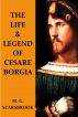 The Life & Legend Of Cesare Borgia by M. G. Scarsbrook